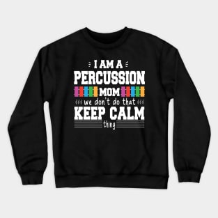 I Am A Percussion Band Mom  We Don't Do That Keep Calm Thing, Proud Drummer Percissionist Mama Musician Gift Crewneck Sweatshirt